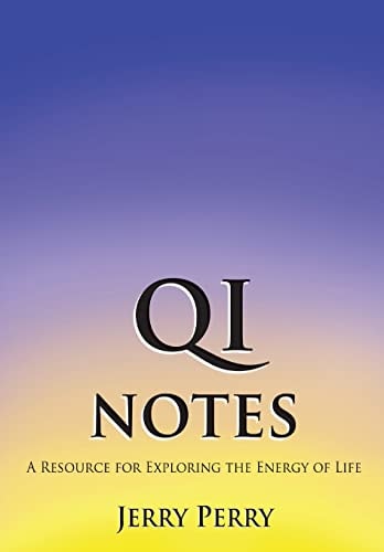 Qi Notes A Resource for Exploring the Energy of Life