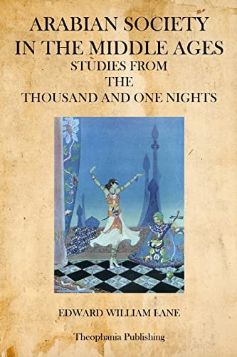 Arabian Society in the Middle Ages Studies from the Thousand and One Nights