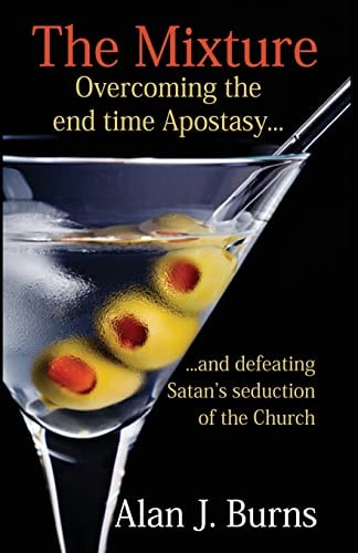 The Mixture Overcoming the Endtime Apostasy and Defeating Satan's Seduction of the Church