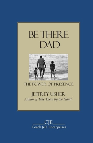 Be There Dad The Power of Presence