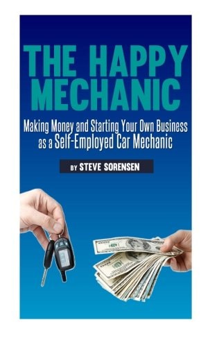 The Happy Mechanic Making Money and Starting Your Own Business as a Self-Employed Car Mechanic