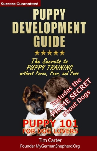 Puppy Development Guide - Puppy 101 for Dog Lovers The Secrets to Puppy Training Without Force, Fear, and Fuss