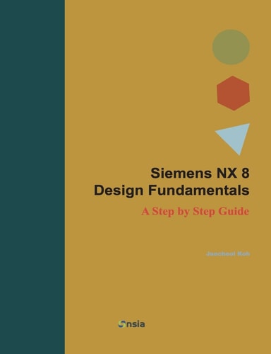 Siemens NX 8 Design Fundamentals A Step by Step Guide