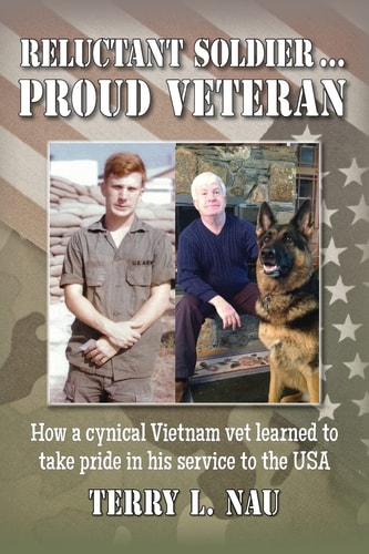 Reluctant Soldier... Proud Veteran How a Cynical Vietnam Vet Learned to Take Pride in His Service to the USA