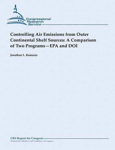 Controlling Air Emissions from Outer Continental Shelf Sources A Comparison of Two Programs - EPA and DOI
