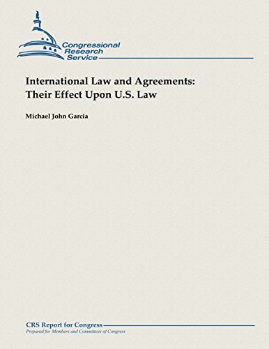 International Law and Agreements Their Effect Upon U.S. Law