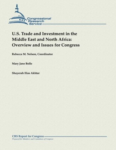 U.S. Trade and Investment in the Middle East and North Africa Overview and Issues for Congress