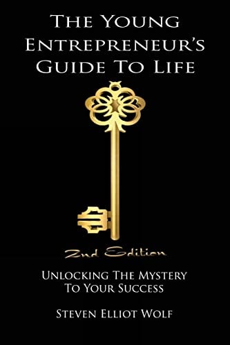 The Young Entrepreneur's Guide To Life Unlocking the Mystery to Your Success