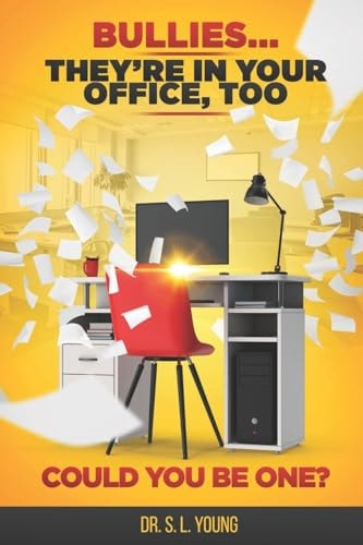 Bullies... They're in Your Office, Too Could You Be One?