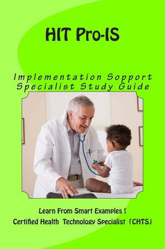 HIT Pro - IS, Implementation Support Specialist Study Guide Learn From Smat Examples