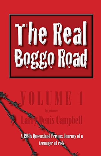 The Real Boggo Road (Volume 1) A 1960's Queensland Prisons Journey of a Teenager at Risk