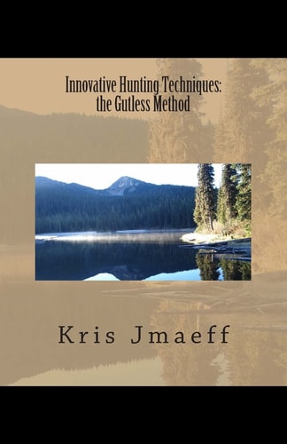 Innovative Hunting Techniques The Gutless Method