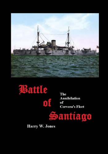 Battle of Santiago The Annihilation of Cervera's Fleet