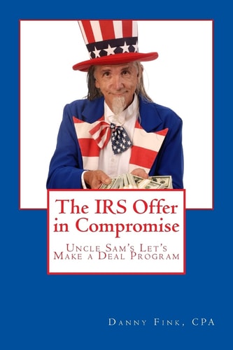 The IRS Offer in Compromise Uncle Sam's Let's Make a Deal Program