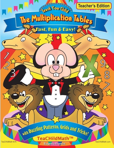 Teach Your Child the Multiplication Tables, Fast, Fun and Easy -- Teacher's Editio With Dazzling Patterns, Grids and Tricks!