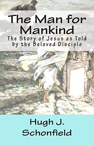 The Man for Mankind The Story of Jesus As Told by the Beloved Disciple