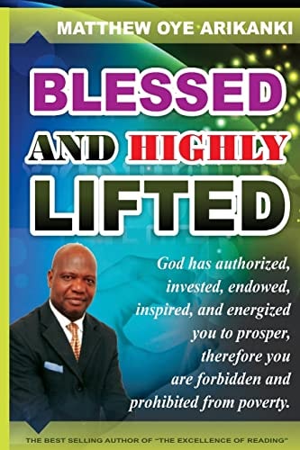 Blessed and Highly Lifted To Be Blessed Means to Be Authorized, Allowed, Sanctioned, Permitted, Vested, Invested, Endowed, Enabled, Inspired, Emboldened, Encouraged, Galvanized, Roused, Energized to Prosper