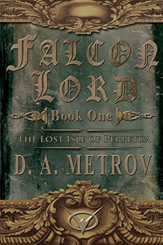 Falcon Lord The Lost Isle of Perpetua: A Steampunk Fantasy Novel