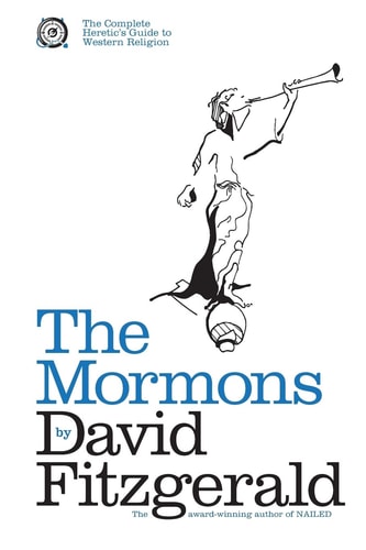 The Complete Heretic's Guide to Western Religion Book One The Mormons