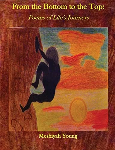 From the Bottom to the Top Poems of Life's Journeys