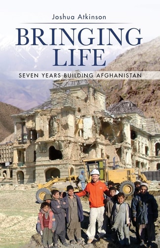 Bringing Life Seven Years Building Afghanistan