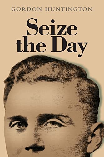 Seize the Day A True Account of One Man's Life and His Experiences During the Second World War When He Was Held As a Prisoner of War