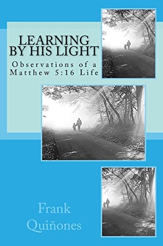 Learning By His Light Observations of a Matthew 5:16 Life