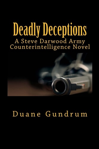 Deadly Deceptions A Steve Darwood Army Counterintelligence Novel