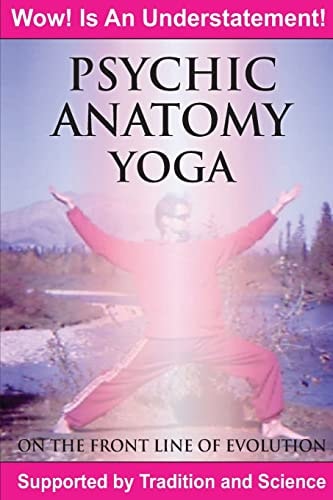 Psychic Anatomy Yoga On the Front Line of Evolution