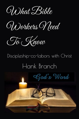 What Bible Workers Need to Know Discipleship-Co-Labors with Christ