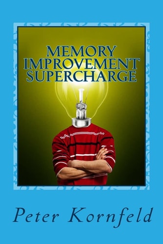 Memory Improvement Supercharge How to Improve Your Memory, Period!