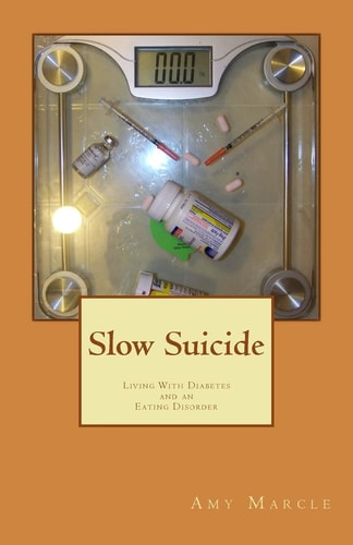 Slow Suicide Living With Diabetes and An Eating Disorder