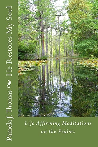 He Restores My Soul Life Affirming Meditations on the Psalms