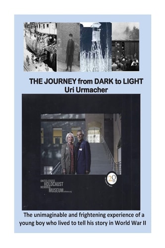 The Journey from Dark to Light The Unimaginable and Frightening Experience of a Young Boy who Lived to Tell His Story in World War II