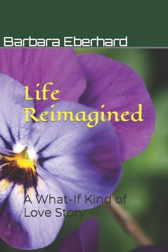 Life Reimagined A What-If Kind of Love Story