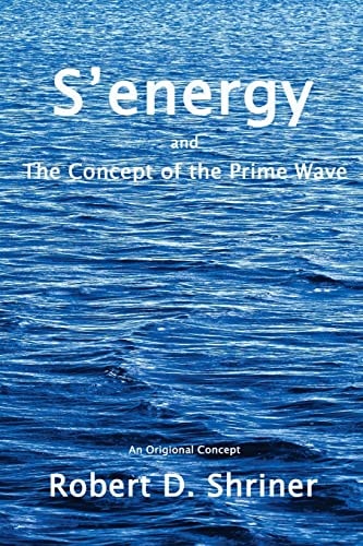 S'energy and the Concept of the Prime Wave Reality Physics