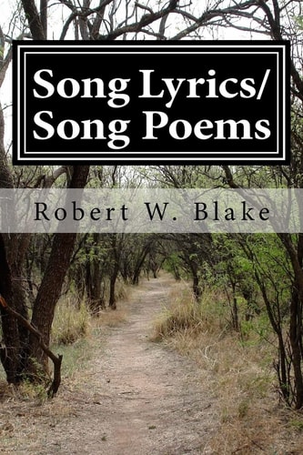 Song Lyrics/Song Poems by Robert Blake Aka/"Dr. Bob" (The Music Doctor)