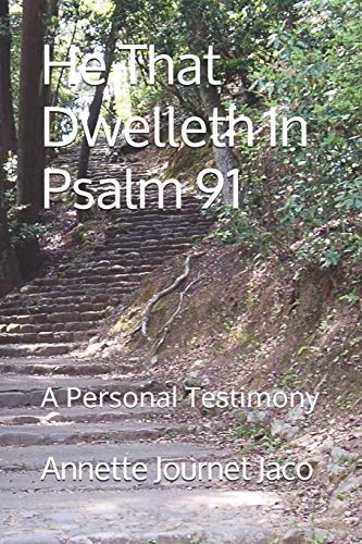 He That Dwelleth In Psalm 91 A Personal Testimony