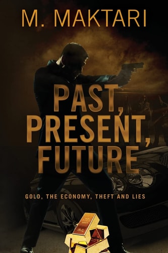 Past Present Future Gold, The Economy, Theft and Lies.