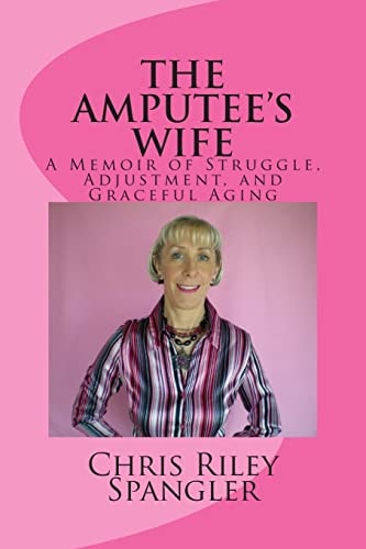 The AMPUTEE's WIFE - a Memoir of Struggle, Adjustment, and Graceful Aging