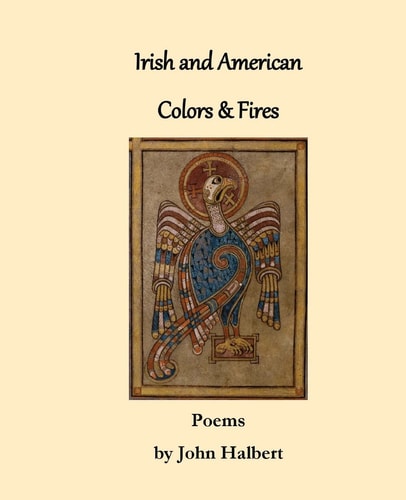 Irish and American Colors & Fires Poems by John Halbert
