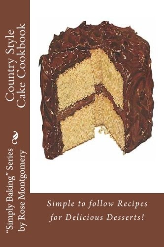 Country Style Cake Cookbook Simple to Follow Recipes for Delicious Desserts!