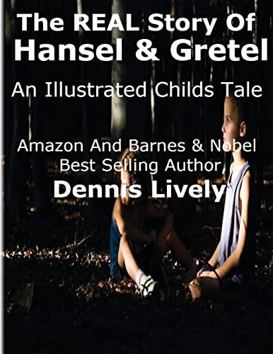 The REAL Story Of Hansel And Gretel An Illustrated Childs Tale