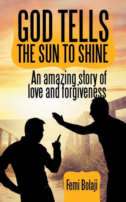 God Tells the Sun to Shine: An Amazing Story of Love and Forgiveness