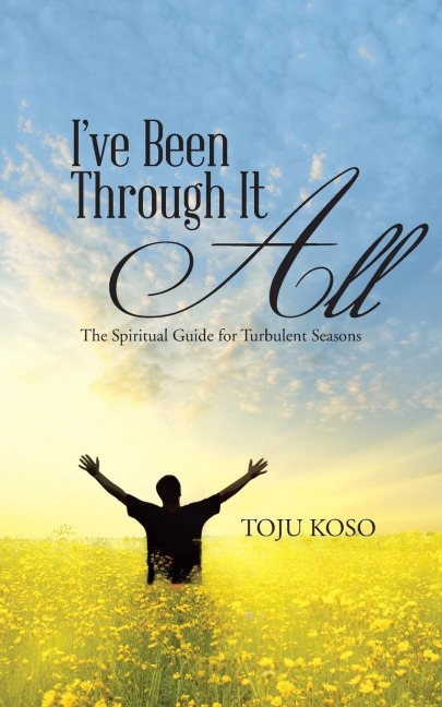 Ive Been Through It All: The Spiritual Guide for Turbulent Seasons