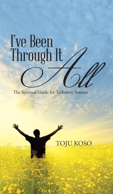 Ive Been Through It All: The Spiritual Guide for Turbulent Seasons