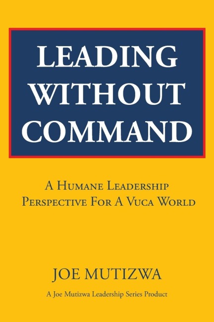 Leading Without Command: A Humane Leadership Perspective For A VUCA World
