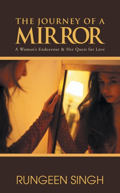The Journey of a Mirror: A Womans Endeavour & Her Quest for Love