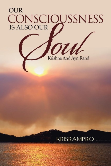 Our Conscioussness Is Also Our Soul: Krishna and Ayn Rand