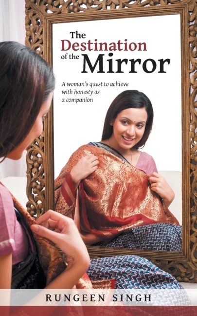 The Destination of the Mirror: A Womans Quest to Achieve with Honesty as a Companion